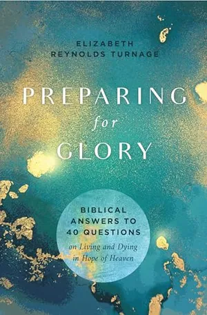 Book Cover: Preparing for Glory: Biblical Answers to 40 Questions on Living and Dying in Hope of Heaven