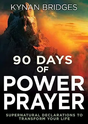Book Cover: 90 Days of Power Prayer: Supernatural Declarations to Transform Your Life