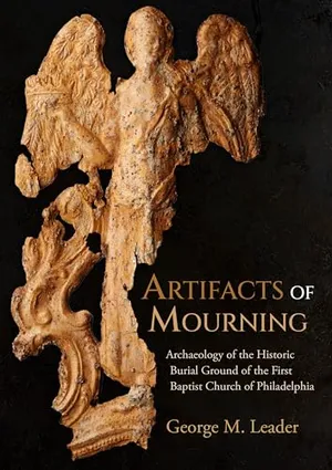 Book Cover: Artifacts of Mourning: Archaeology of the Historic Burial Ground of the First Baptist Church of Philadelphia (Studies in Funerary Archaeology)