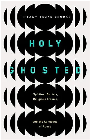 Book Cover: Holy Ghosted: Spiritual Anxiety, Religious Trauma, and the Language of Abuse