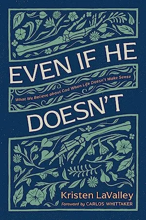 Book Cover: Even If He Doesn't: What We Believe about God When Life Doesn’t Make Sense