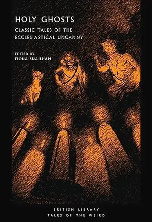 Book Cover: Holy Ghosts: Classic Tales of the Ecclesiastical Uncanny (Tales of the Weird)