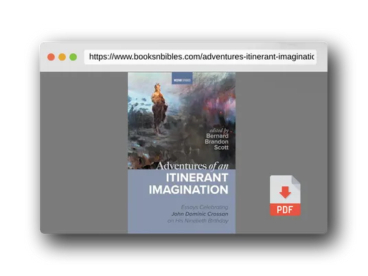 PDF Preview of the book Adventures of an Itinerant Imagination: Essays Celebrating John Dominic Crossan on His Ninetieth Birthday (Westar Studies)