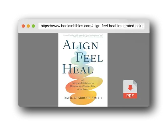 PDF Preview of the book Align, Feel, Heal: An Integrated Solution to Eliminating Chronic Pain at Its Roots