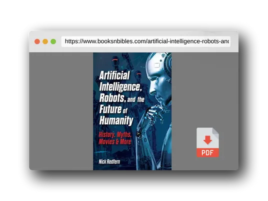 PDF Preview of the book Artificial Intelligence, Robots, and the Future of Humanity: History, Myths, Movies & More (Treachery & Intrigue)