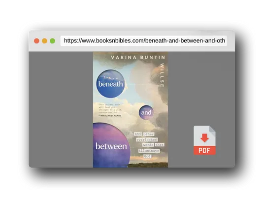 PDF Preview of the book Beneath and Between: And Other Overlooked Words That Illuminate God