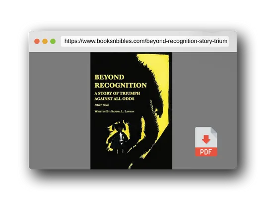PDF Preview of the book Beyond Recognition: A Story of Triumph Against All Odds Part One
