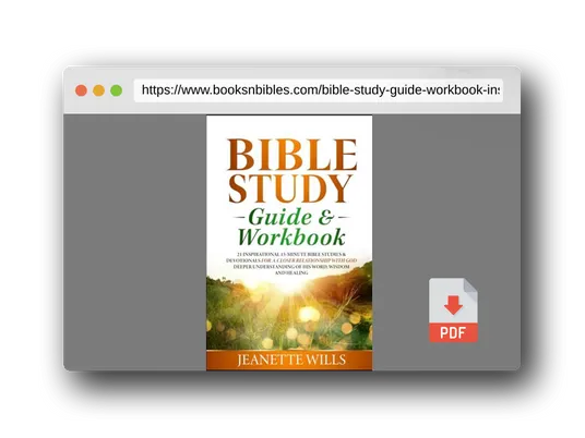 PDF Preview of the book Bible Study Guide & Workbook: 21 INSPIRATIONAL 15-MINUTE BIBLE STUDIES & DEVOTIONALS FOR A CLOSER RELATIONSHIP WITH GOD DEEPER UNDERSTANDING OF HIS WORD, WISDOM AND HEALING