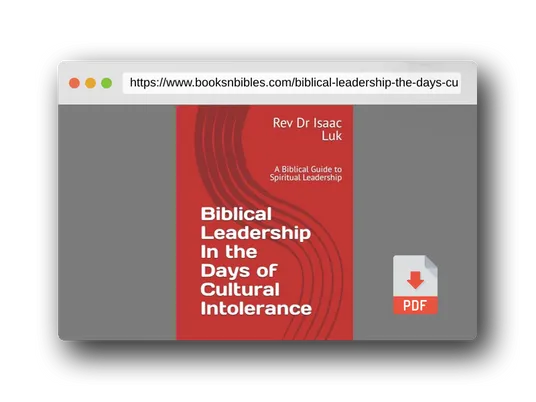 PDF Preview of the book Biblical Leadership In the Days of Cultural Intolerance: A Biblical Guide to Spiritual Leadership