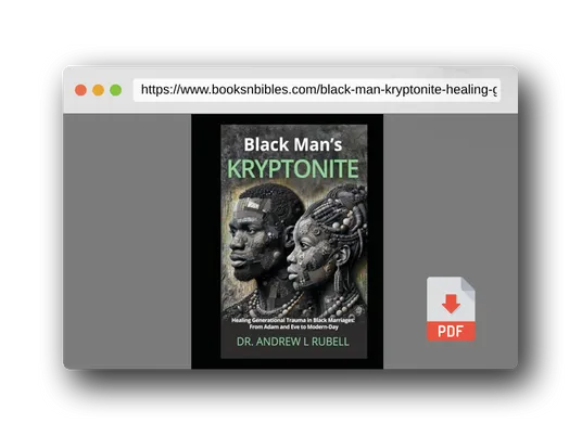 PDF Preview of the book Black Man’s Kryptonite Healing Generational Trauma in Black Marriages: From Adam and Eve to Modern-Day