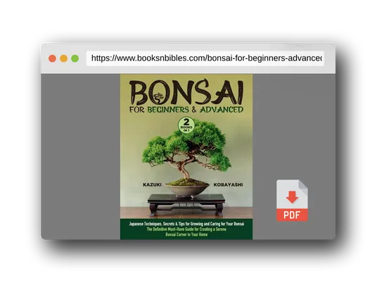 PDF Preview of the book Bonsai for Beginners & Advanced: [2 in 1] Japanese Techniques, Secrets & Tips for Growing and Caring for Your Bonsai | The Definitive Must-Have Guide for Creating a Serene Bonsai Corner in Your Home