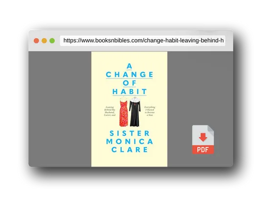 PDF Preview of the book A Change of Habit: Leaving Behind My Husband, Career, and Everything I Owned to Become a Nun