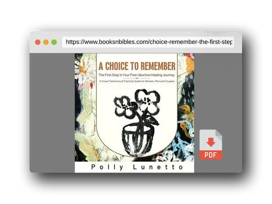 PDF Preview of the book A Choice to Remember: The First Step in Your Post-Abortion Healing Journey