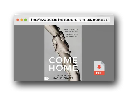PDF Preview of the book Come Home: Pray, Prophesy, and Proclaim God's Promises Over Your Prodigal