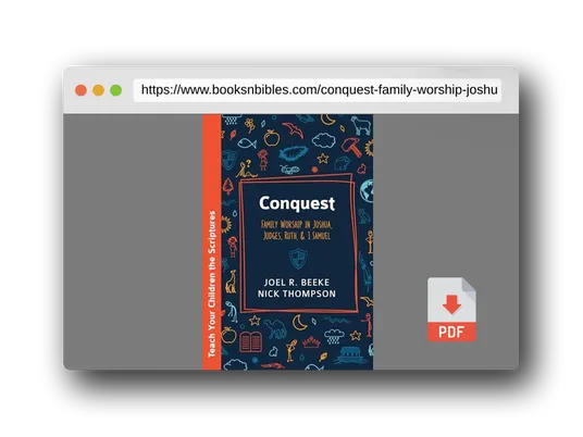 PDF Preview of the book Conquest: Family Worship in Joshua, Judges, Ruth, and 1 Samuel (Teach Your Children the Scriptures)