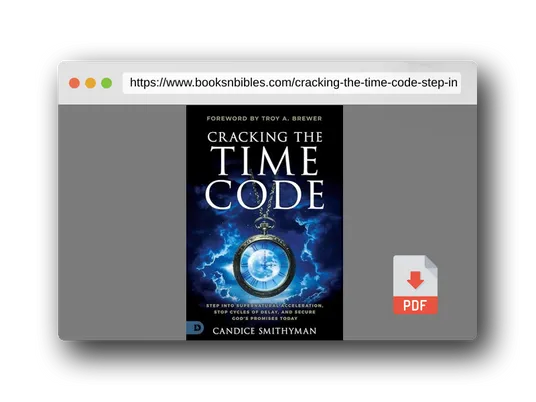 PDF Preview of the book Cracking the Time Code: Step into Supernatural Acceleration, Stop Cycles of Delay and Secure God's Promises Today