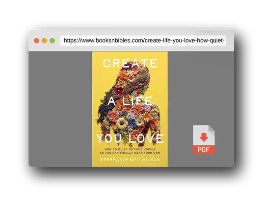 PDF Preview of the book Create a Life You Love: How to Quiet Outside Voices So You Can Finally Hear Your Own