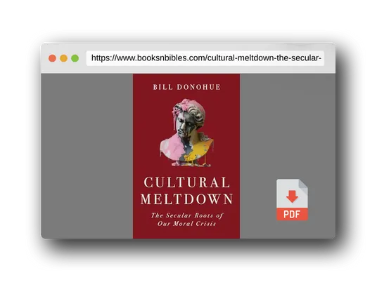 PDF Preview of the book Cultural Meltdown: The Secular Roots of Our Moral Crisis