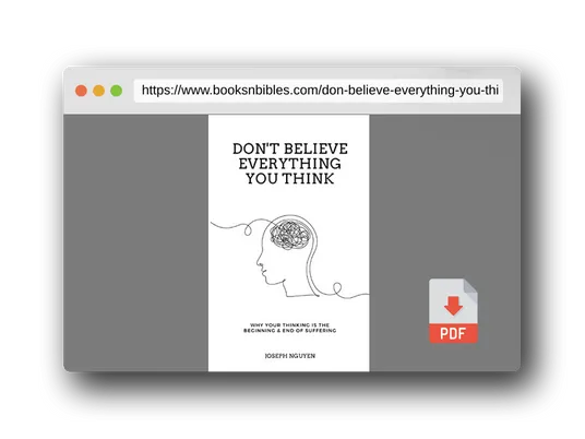 PDF Preview of the book Don't Believe Everything You Think: Why Your Thinking Is The Beginning & End Of Suffering