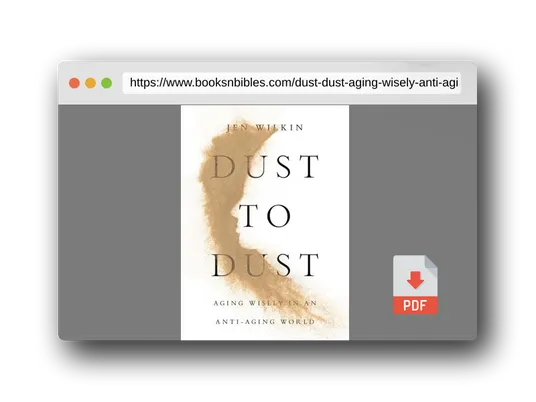 PDF Preview of the book Dust to Dust: Aging Wisely in an Anti-Aging World