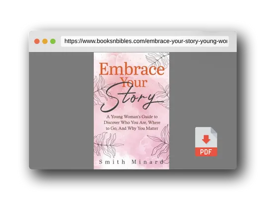 PDF Preview of the book Embrace Your Story: A Young Woman’s Guide to Discover Who You Are, Where to Go, And Why You Matter