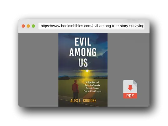 PDF Preview of the book Evil Among Us: A True Story of Surviving Tragedy Through Murder, Fire, and Forgiveness