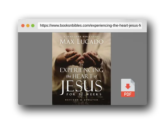 PDF Preview of the book Experiencing the Heart of Jesus for 52 Weeks Revised and Updated: A Year-Long Bible Study (Life Lessons Bible Study)