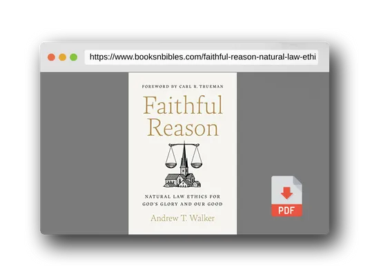 PDF Preview of the book Faithful Reason: Natural Law Ethics for God’s Glory and Our Good
