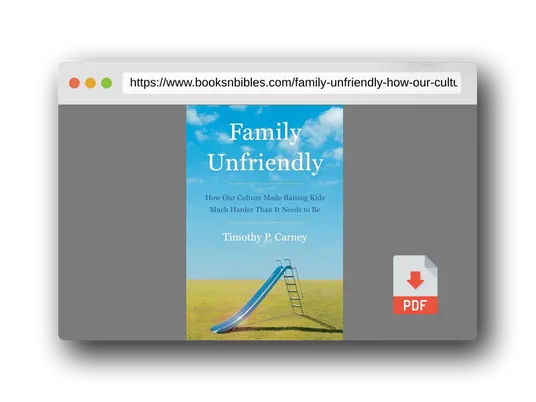 PDF Preview of the book Family Unfriendly: How Our Culture Made Raising Kids Much Harder Than It Needs to Be