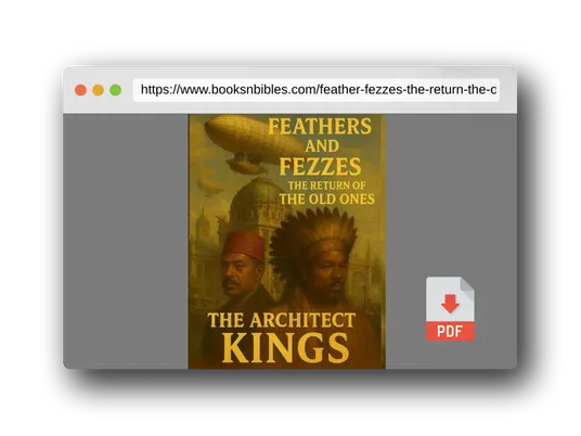 PDF Preview of the book FEATHER & FEZZES THE RETURN OF THE OLD ONES: THE ARCHITECT KINGS