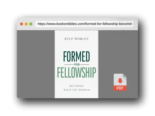 PDF Preview of the book Formed for Fellowship: Becoming What You Behold