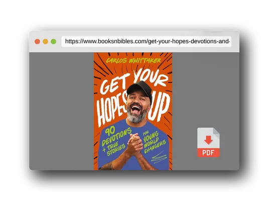 PDF Preview of the book Get Your Hopes Up: 90 Devotions and True Stories for Young World Changers