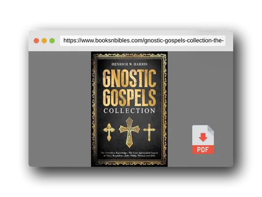 PDF Preview of the book Gnostic Gospels Collection: The Forbidden Knowledge - The Lost Apocryphal Gospels of Mary Magdalene, Jude, Philip, Thomas and John