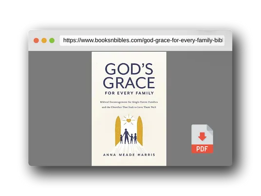 PDF Preview of the book God's Grace for Every Family: Biblical Encouragement for Single-Parent Families and the Churches that Seek to Love them Well