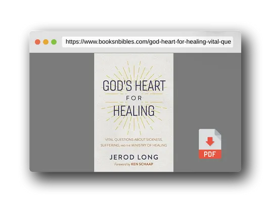 PDF Preview of the book God's Heart For Healing: Vital Questions About Sickness, Suffering, and the Ministry of Healing
