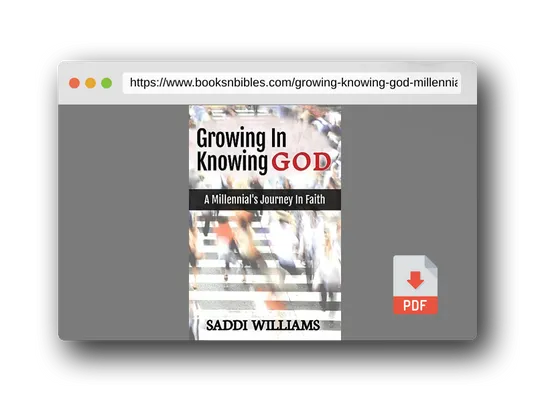 PDF Preview of the book Growing In Knowing God: A Millennial's Journey In Faith
