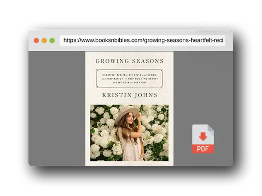 PDF Preview of the book Growing Seasons: Heartfelt Recipes, DIY Style and Décor, and Inspiration to Help You Find Beauty and Wonder in Each Day