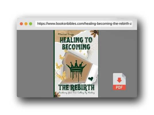 PDF Preview of the book HEALING TO BECOMING THE REBIRTH: "Awakening Your True Potential through Healing, Transforming Pain into Purpose and Growth"