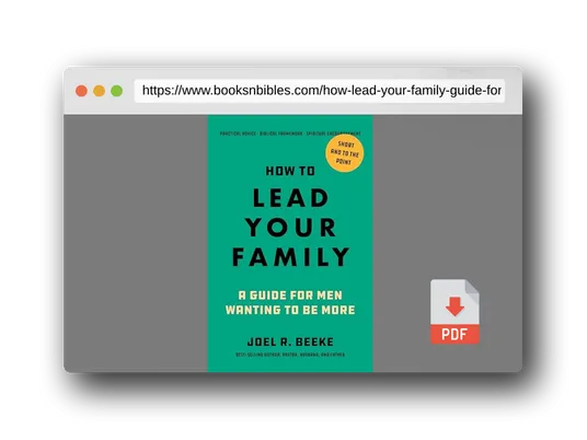 PDF Preview of the book How to Lead Your Family: A Guide for Men Wanting to Be More - Biblical Advice for Christian Husbands and Fathers