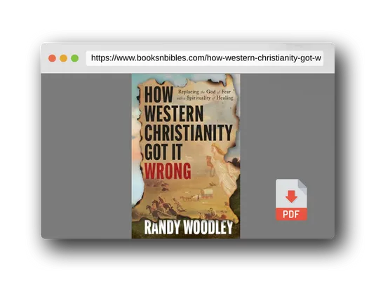 PDF Preview of the book How Western Christianity Got It Wrong: Replacing the God of Fear with a Spirituality of Healing