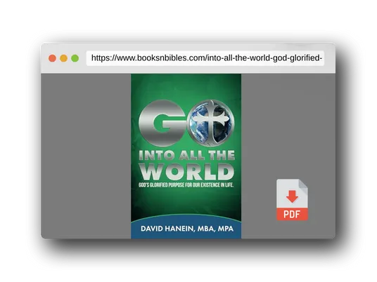 PDF Preview of the book GO INTO ALL THE WORLD: GOD'S GLORIFIED PUROSE FOR OUR EXISTANCE IN LIFE