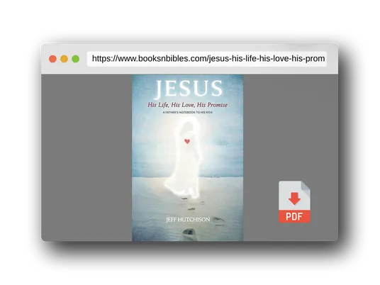 PDF Preview of the book Jesus: His Life, His Love, His Promise: A Father's notebook to his kids