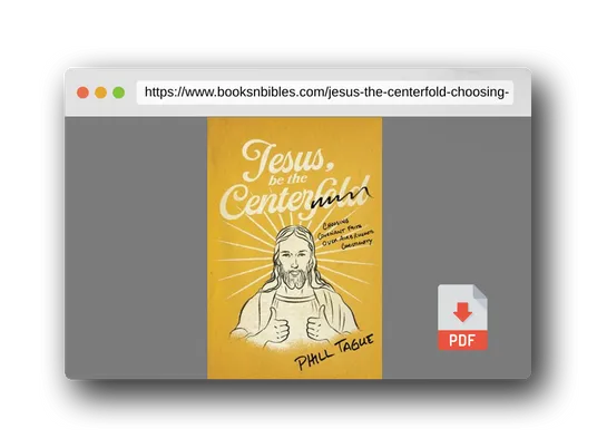 PDF Preview of the book Jesus, Be The Centerfold: Choosing Covenant Faith Over Airbrushed Christianity