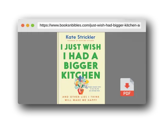 PDF Preview of the book I Just Wish I Had a Bigger Kitchen: And Other Lies I Think Will Make Me Happy (Small Habits and Mindset Shifts to Find Contentment and Joy in Life)