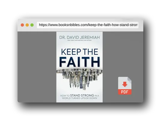 PDF Preview of the book Keep the Faith: How to Stand Strong in a World Turned Upside-Down