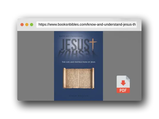 PDF Preview of the book Know and Understand Jesus: The Life and Instruction of Jesus