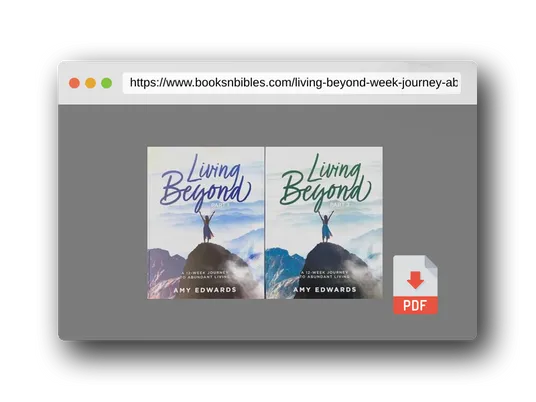 PDF Preview of the book Living Beyond: A 12-Week Journey to Abundant Living by Amy Edwards
