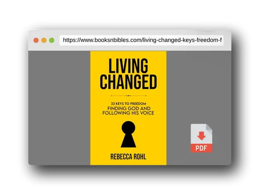 PDF Preview of the book Living Changed: 33 Keys to Freedom: Finding God and Following His Voice