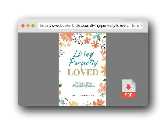 PDF Preview of the book Living Perfectly Loved: A Christian's 12-Step Journey to Freedom from the Grip of Anxiety and Fear