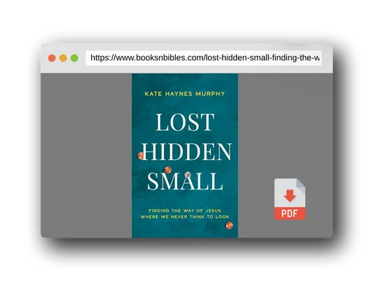 PDF Preview of the book Lost, Hidden, Small: Finding the Way of Jesus Where We Never Think to Look